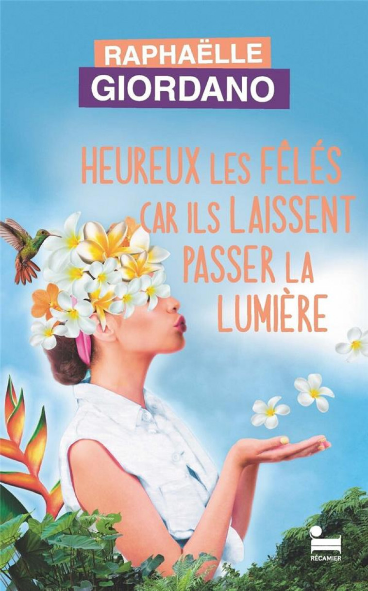 HEUREUX LES FELES CAR ILS LAISSENT PASSER LA LUMIERE - GIORDANO RAPHAELLE - RECAMIER