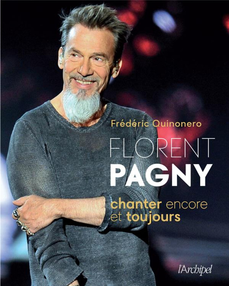 FLORENT PAGNY, CHANTER ENCORE ET TOUJOURS - QUINONERO FREDERIC - ARCHIPEL