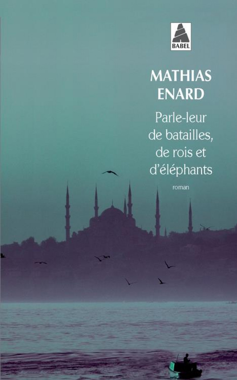 PARLE-LEUR DE BATAILLES, DE ROIS ET D-ELEPHANTS - ENARD MATHIAS - Actes Sud