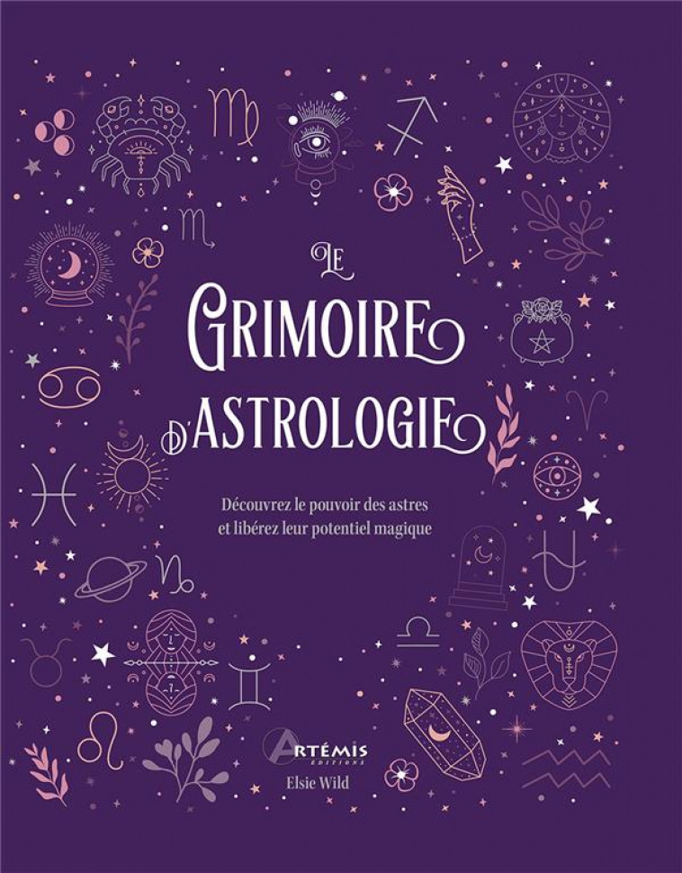 LE GRIMOIRE DE L-ASTROLOGIE - DECOUVREZ LE POUVOIR DES ASTRES ET LIBEREZ LEUR POTENTIEL MAGIQUE - L-HER M-G. - ARTEMIS