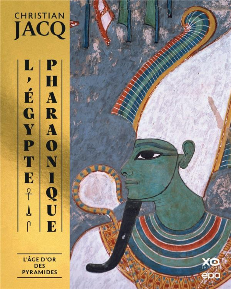 L-EGYPTE PHARAONIQUE, L-AGE D-OR DES PYRAMIDES - L-AGE D-OR DES PYRAMIDES ET LES SCIENCES SACREES - JACQ CHRISTIAN - EPA