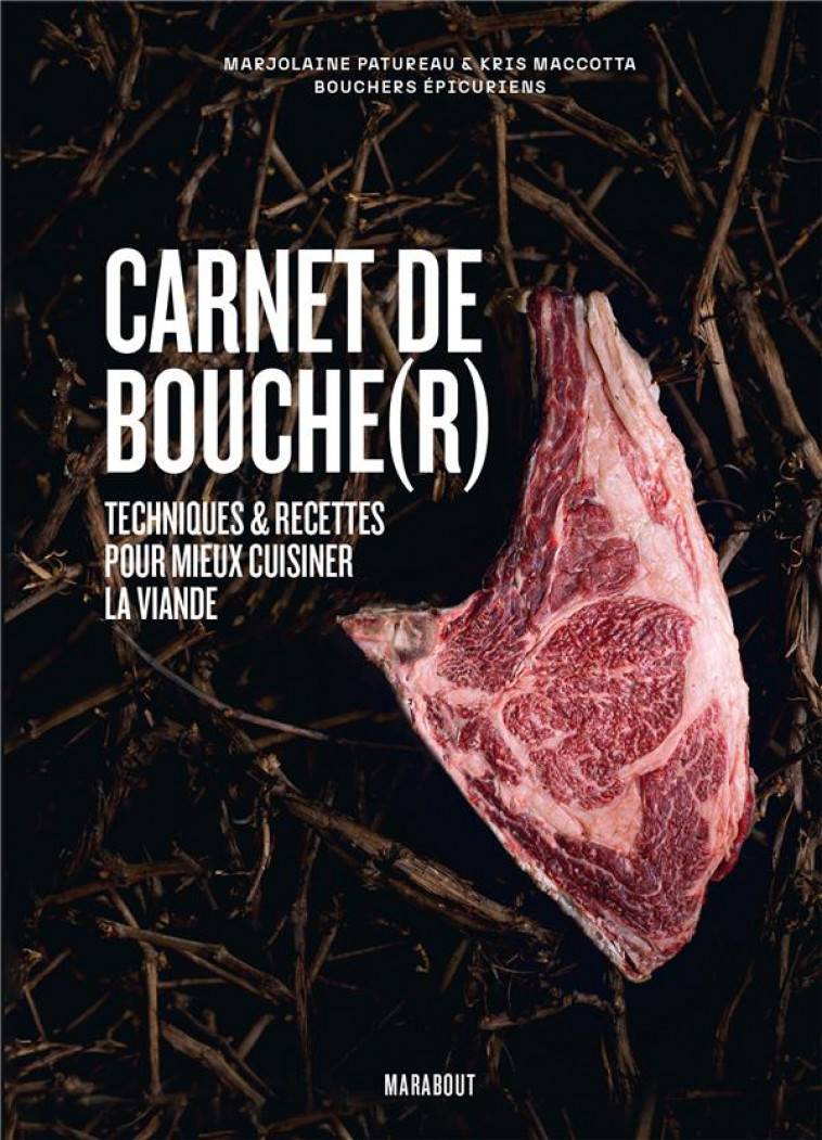 CARNET DE BOUCHE(R) - TECHNIQUES & RECETTES POUR MIEUX CUISINER LA VIANDE - PATUREAU/MACCOTTA - MARABOUT