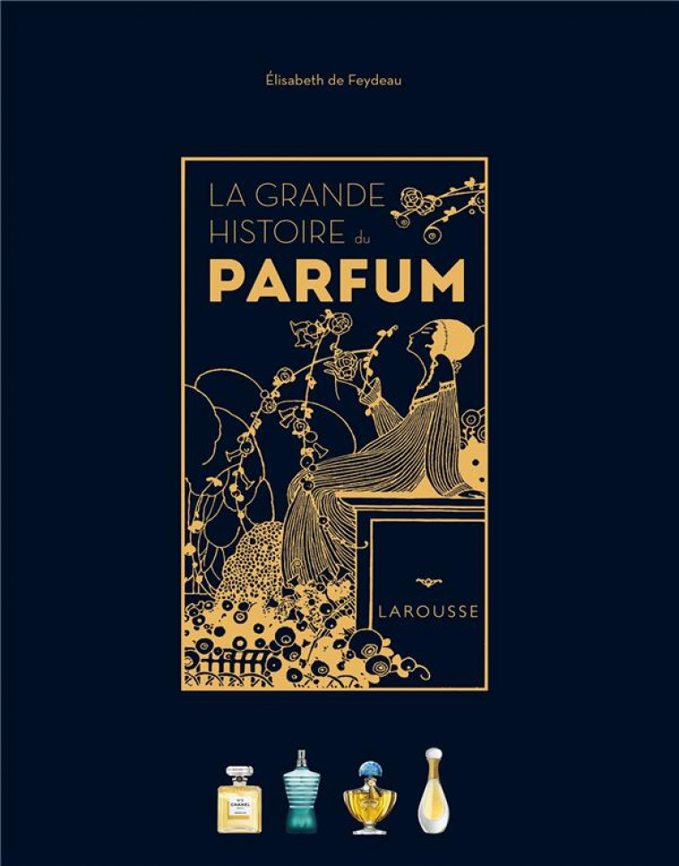 LA GRANDE HISTOIRE DU PARFUM - FEYDEAU ELISABETH - LAROUSSE