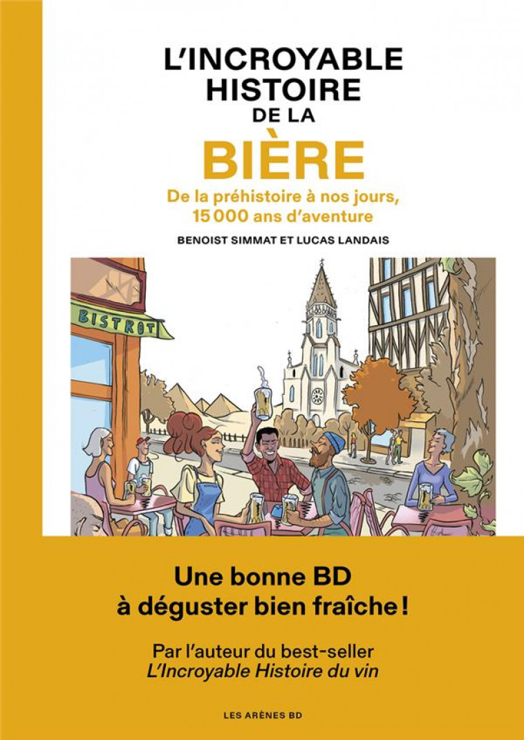 L-INCROYABLE HISTOIRE DE LA BIERE - DE LA PREHISTOIRE A NOS JOURS, 15 000 ANS D-AVENTURE - SIMMAT/LANDAIS - ARENES