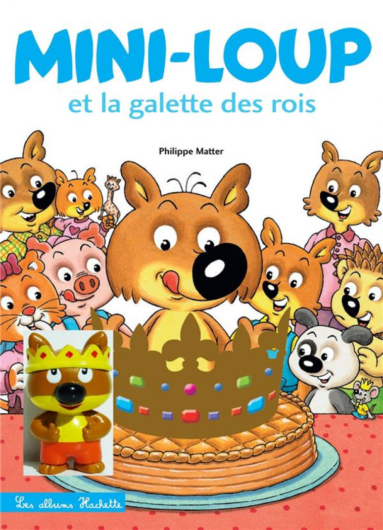 MINI-LOUP - MINI-LOUP ET LA GALETTE DES ROIS + 1 FIGURINE - MATTER PHILIPPE - HACHETTE