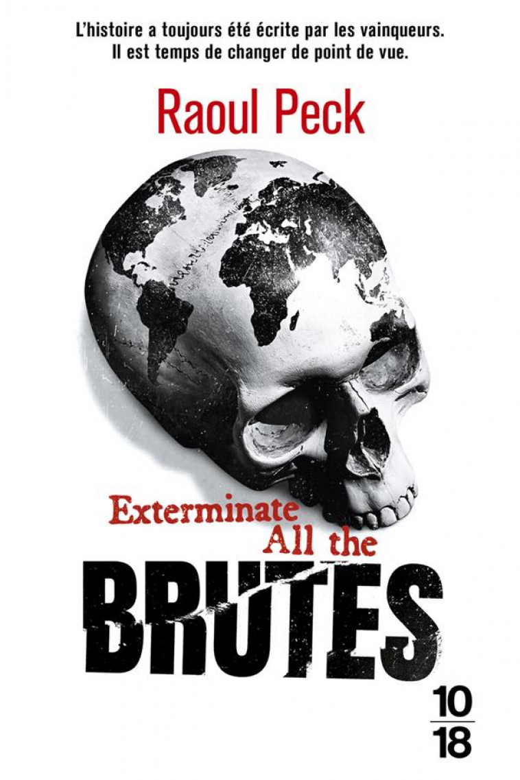 EXTERMINATE ALL THE BRUTES - PECK RAOUL - 10 X 18