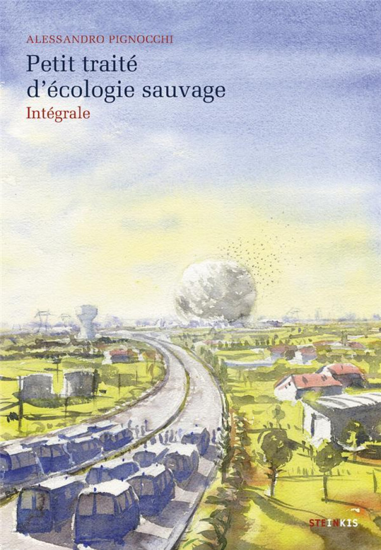 PETIT TRAITE D-ECOLOGIE SAUVAGE - INTEGRALE - PIGNOCCHI ALESSANDRO - STEINKIS