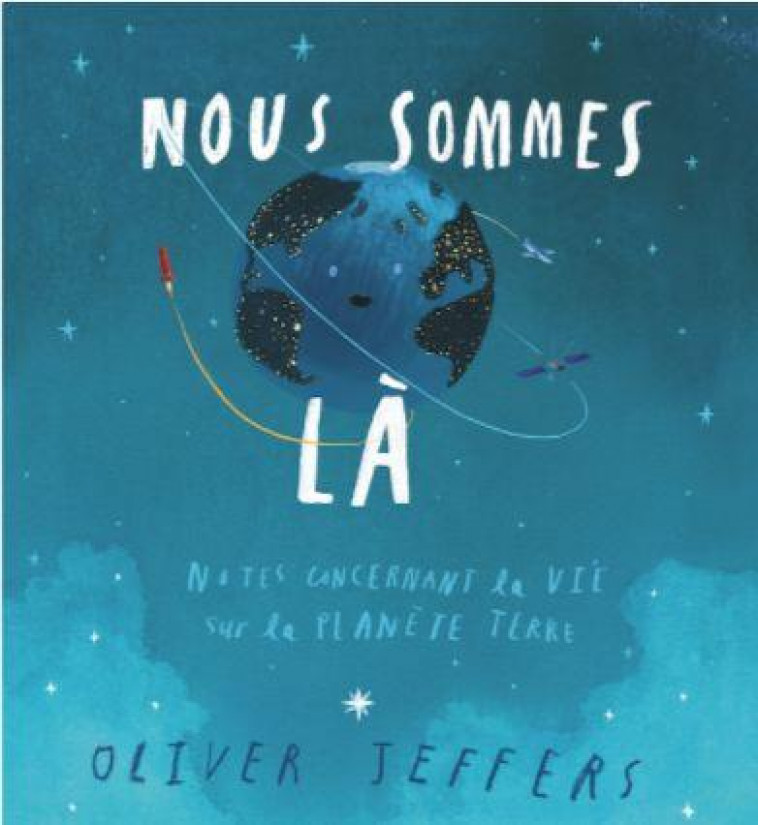 NOUS SOMMES LA : NOTES CONCERNANT LA VIE SUR LA PLANETE TERRE - JEFFERS, OLIVER - EDL