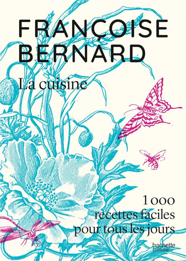 LA CUISINE - 1000 RECETTES FACILES POUR TOUS LES JOURS - BERNARD FRANCOISE - HACHETTE