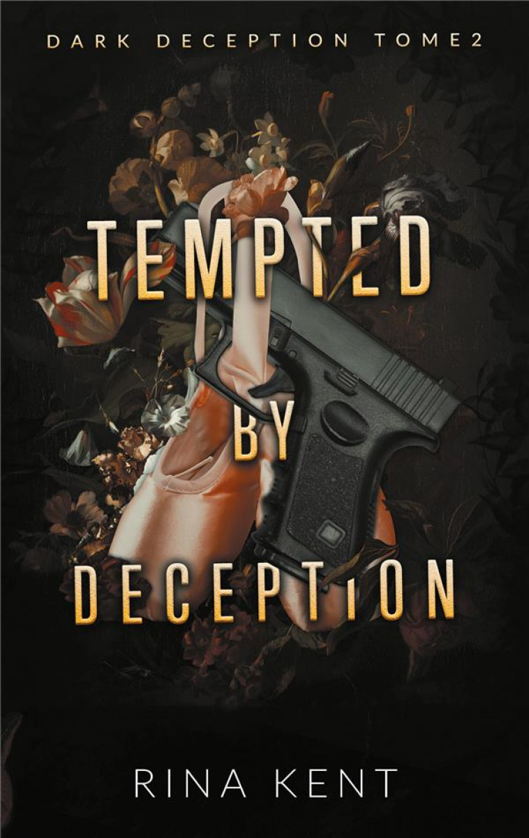 TEMPTED BY DECEPTION (DARK DECEPTION #2) - MARIAGE, MAFIA, BRATVA & DARK ROMANCE - KENT RINA - HACHETTE