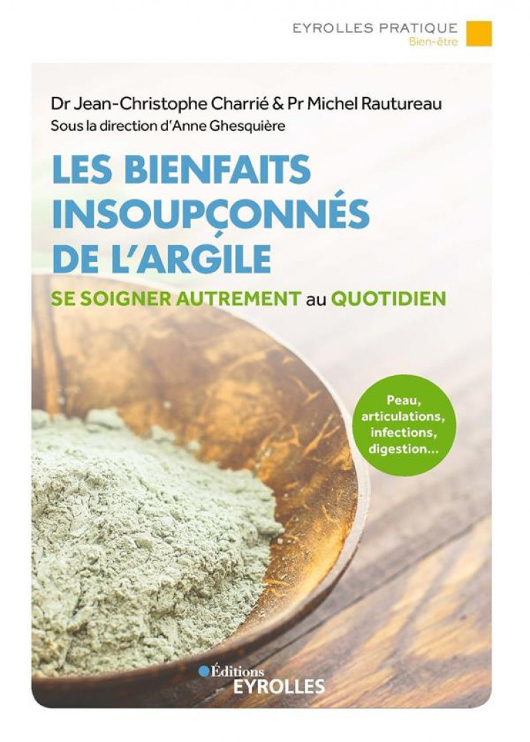 LES BIENFAITS INSOUPCONNES DE L-ARGILE - PEAU, ARTICULATIONS, INFECTIONS, DIGESTION... SE SOIGNER AU - CHARRIE/RAUTUREAU - EYROLLES