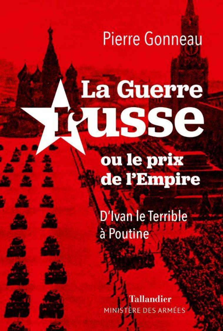 LA GUERRE RUSSE OU LE PRIX DE L-EMPIRE - D IVAN LE TERRIBLE A POUTINE - GONNEAU PIERRE - TALLANDIER