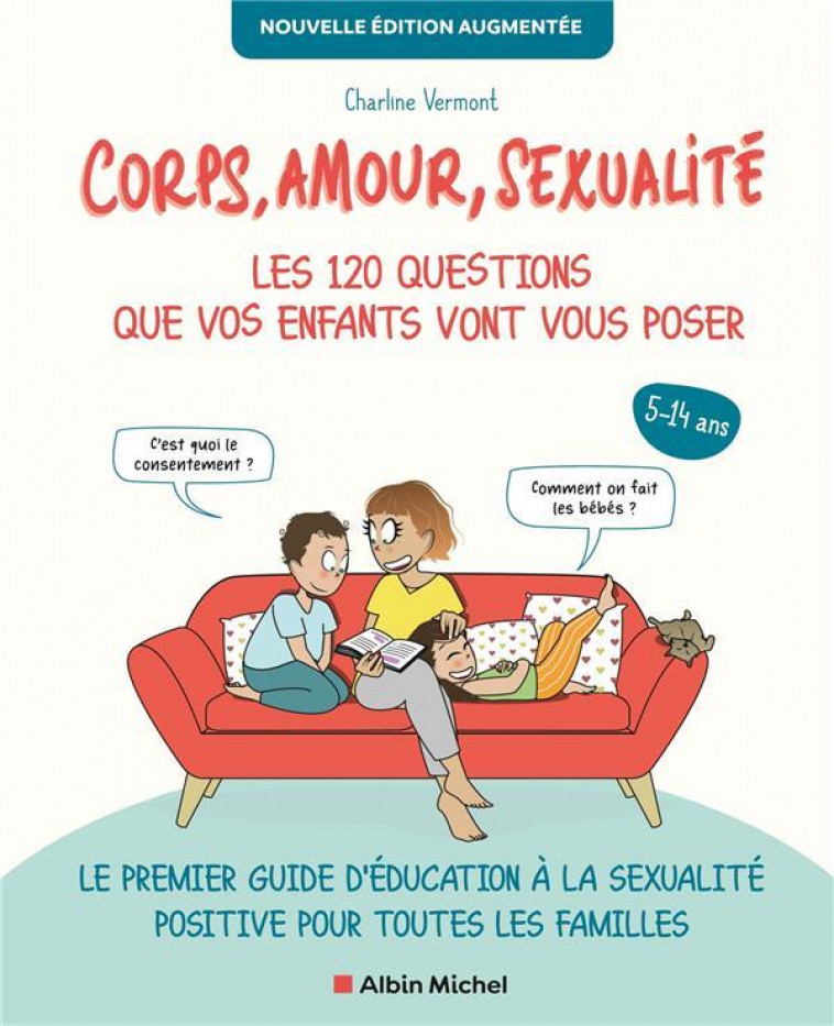 CORPS, AMOUR, SEXUALITE : LES 120 QUESTIONS QUE VOS ENFANTS VONT VOUS POSER - CHARLINE VERMONT - ALBIN MICHEL