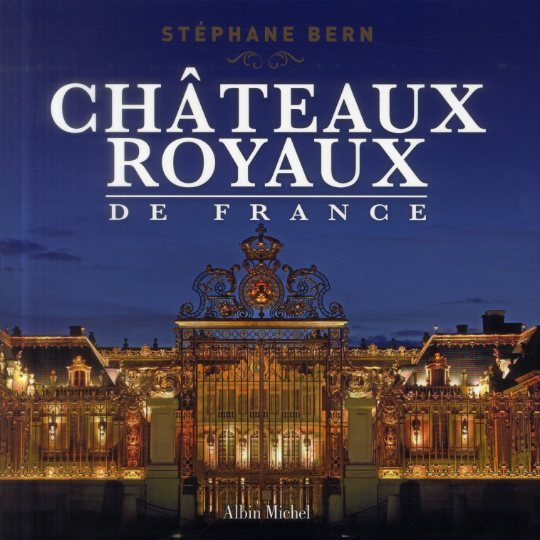 CHATEAUX ROYAUX DE FRANCE - BERN STEPHANE - Albin Michel