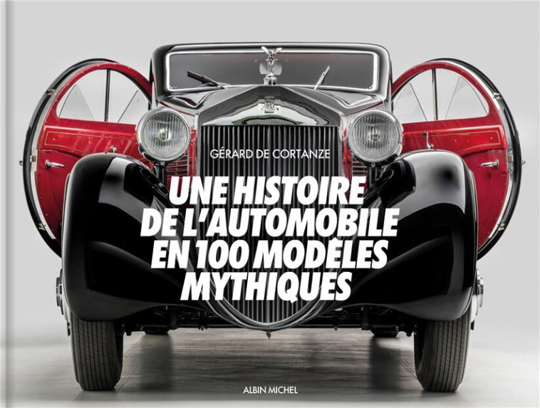 UNE HISTOIRE DE L-AUTOMOBILE EN 100 MODELES MYTHIQUES - CORTANZE GERARD - ALBIN MICHEL