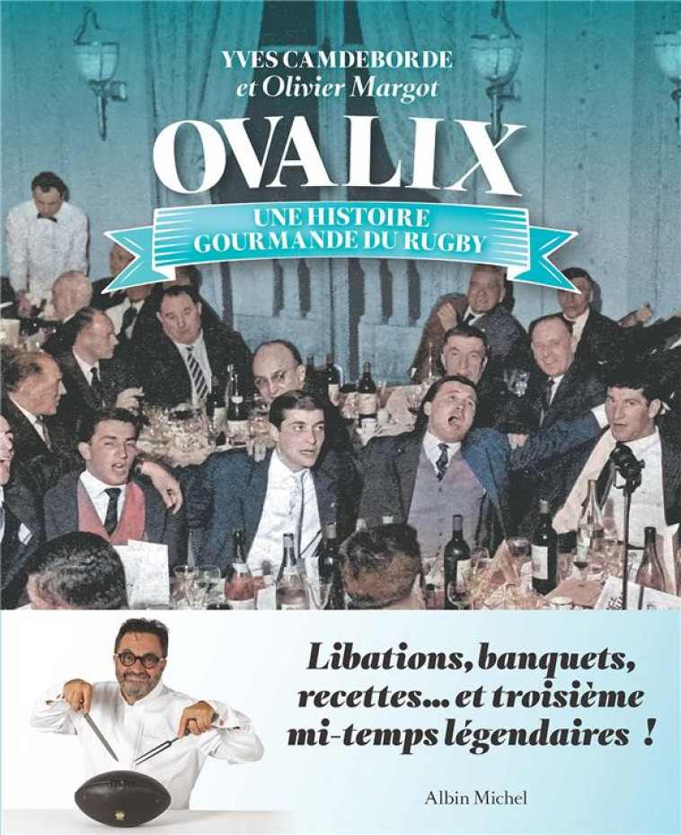 OVALIX - UNE HISTOIRE GOURMANDE DU RUGBY - CAMDEBORDE/MARGOT - ALBIN MICHEL