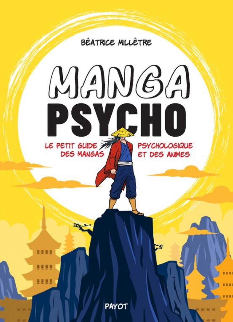 MANGA PSYCHO - LE PETIT GUIDE PSYCHOLOGIQUE DES MANGAS ET DES ANIMES - MILLETRE BEATRICE - PAYOT POCHE