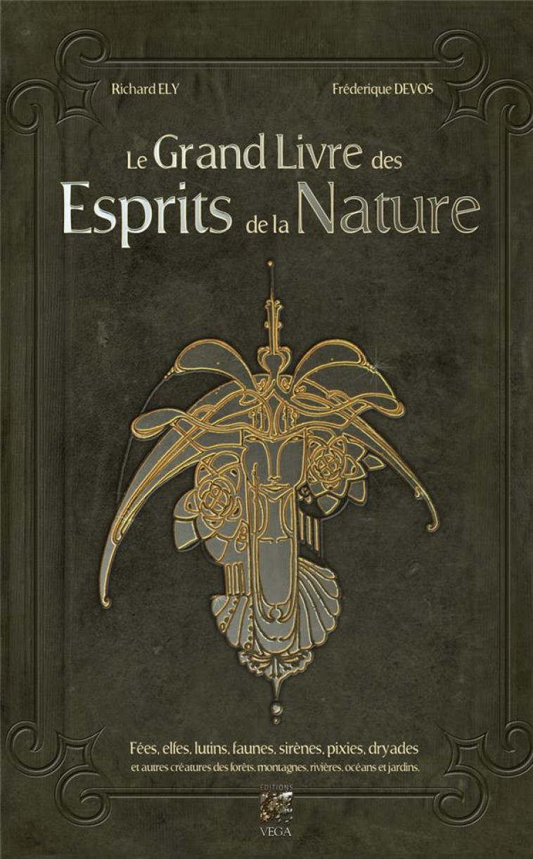 LE GRAND LIVRE DES ESPRITS DE LA NATURE - FEES, ELFES, LUTINS, FAUNES, SIRENES, PIXIES, DRYADES ET A - ELY/DEVOS - VEGA