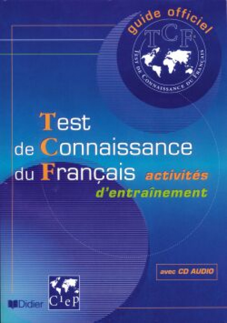 TEST DE CONNAISSANCE DU FRANCAIS (TCF) : ACTIVITES D'ENTRAINEMENT -   - DIDIER