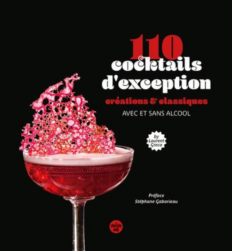 110 COCKTAILS D-EXCEPTION, CLASSIQUES ET CREATIONS, AVEC ET SANS ALCOOL - GRECO LAURENT - LE CHERCHE MIDI