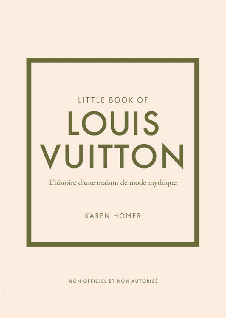 LITTLE BOOK OF LOUIS VUITTON (VERSION FRANCAISE) - L-HISTOIRE D-UNE MAISON DE MODE MYTHIQUE - HOMER KAREN - PLACE VICTOIRES