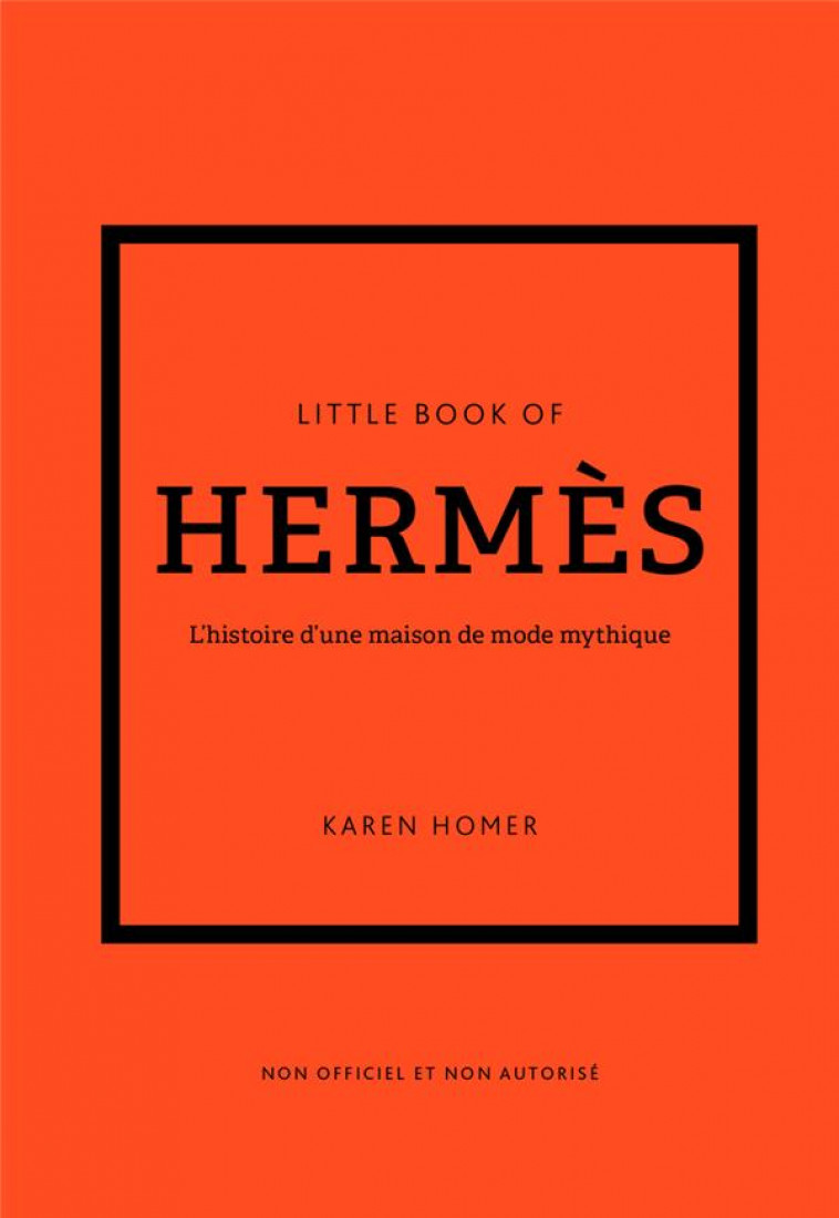 LITTLE BOOK OF HERMES (VERSION FRANCAISE) - L-HISTOIRE D-UNE MAISON DE MODE MYTHIQUE - HOMER KAREN - PLACE VICTOIRES