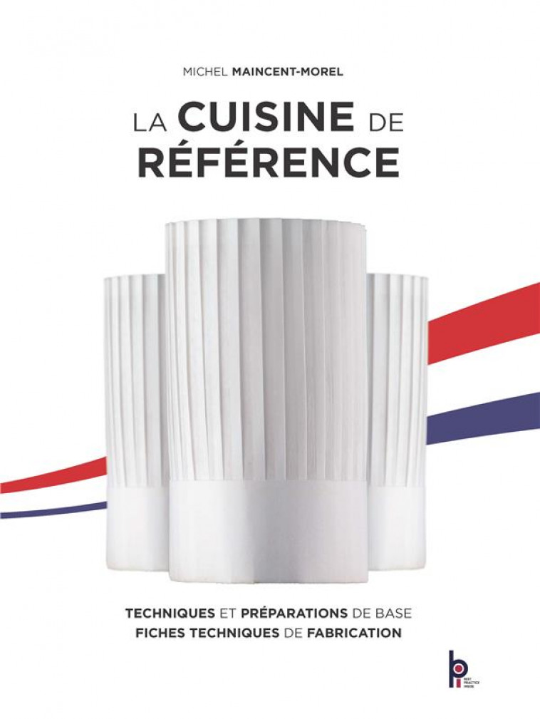 LA CUISINE DE REFERENCE - MAINCENT-MOREL, MICHEL - EDITIONS BPI