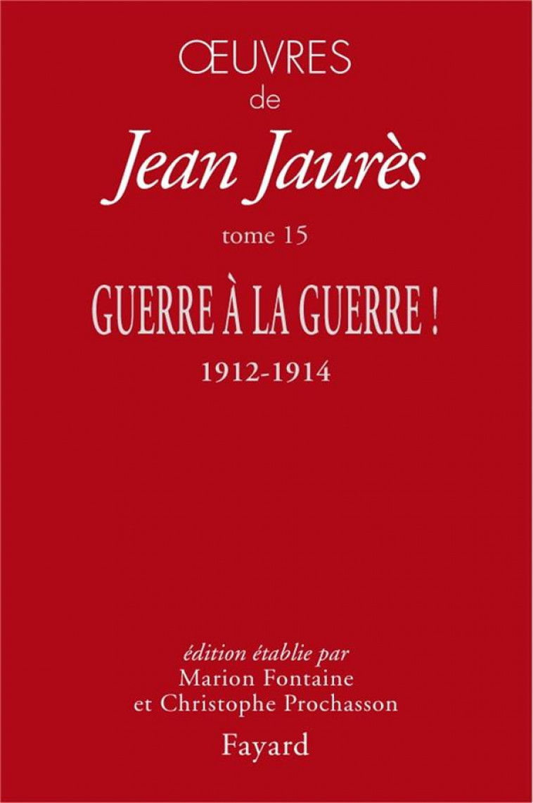 OEUVRES TOME 15 - GUERRE A LA GUERRE ! - JAURES JEAN - FAYARD