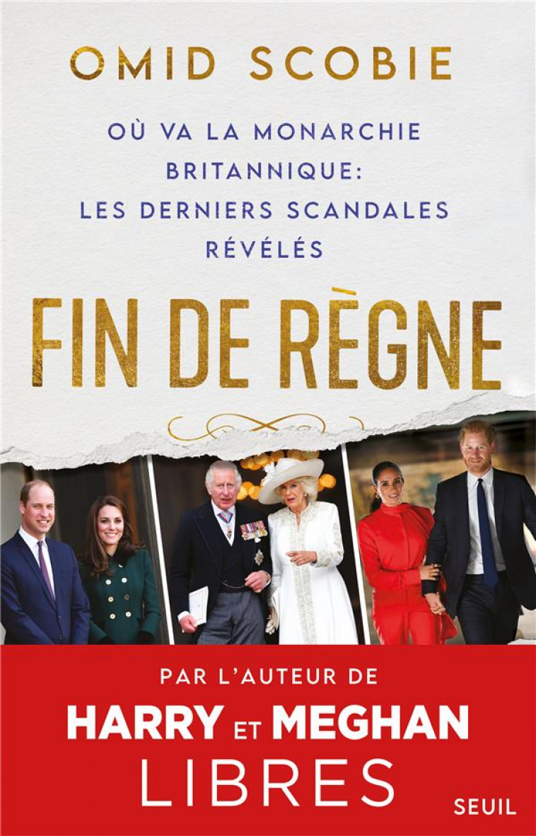 FIN DE REGNE. OU VA LA MONARCHIE BRITANNIQUE : LES DERNIERS SCANDALES REVELES - SCOBIE OMID - SEUIL