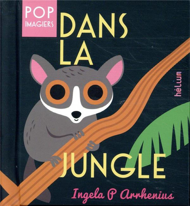 DANS LA JUNGLE - POP IMAGIER - ILLUSTRATIONS, COULEUR - ARRHENIUS INGELA P. - ACTES SUD