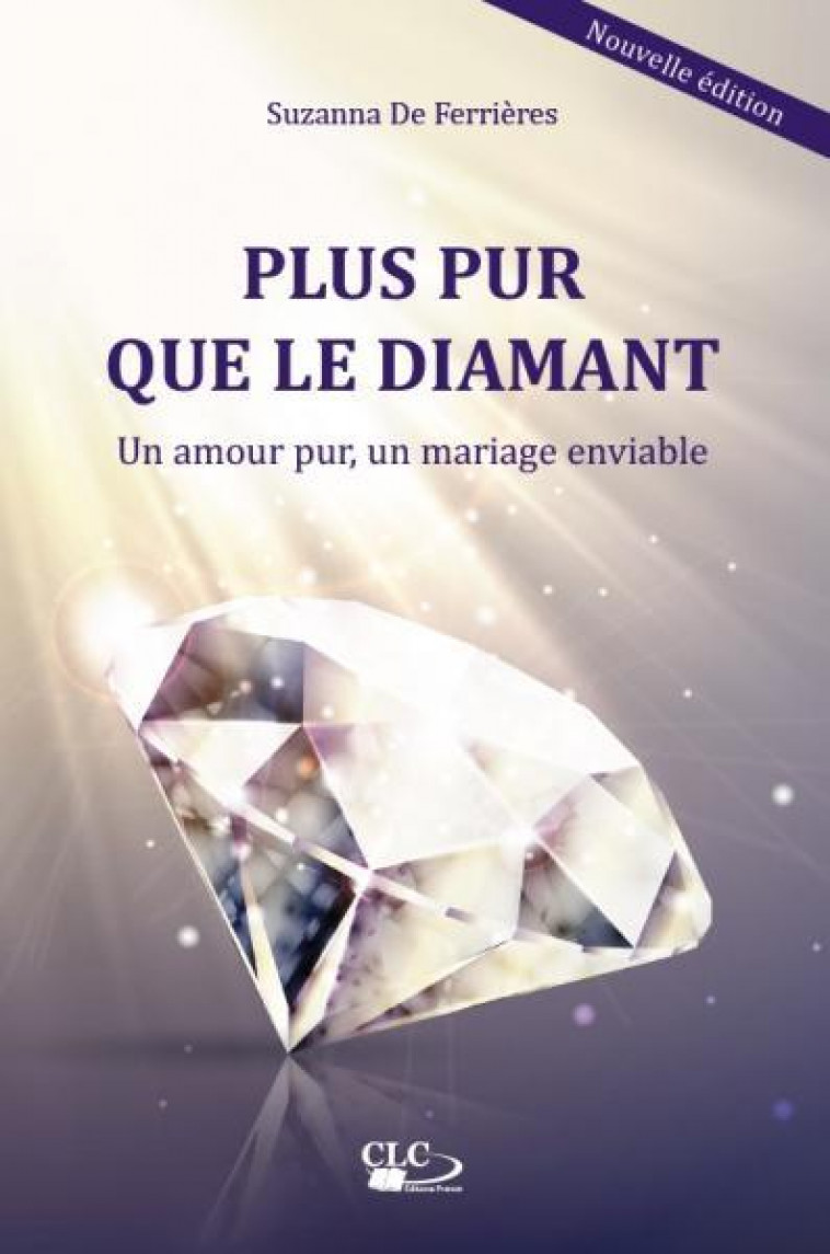 PLUS PUR QUE LE DIAMANT - UN AMOUR PUR, UN MARIAGE ENVIABLE - DE FERRIERES SUZANNA - CLC26