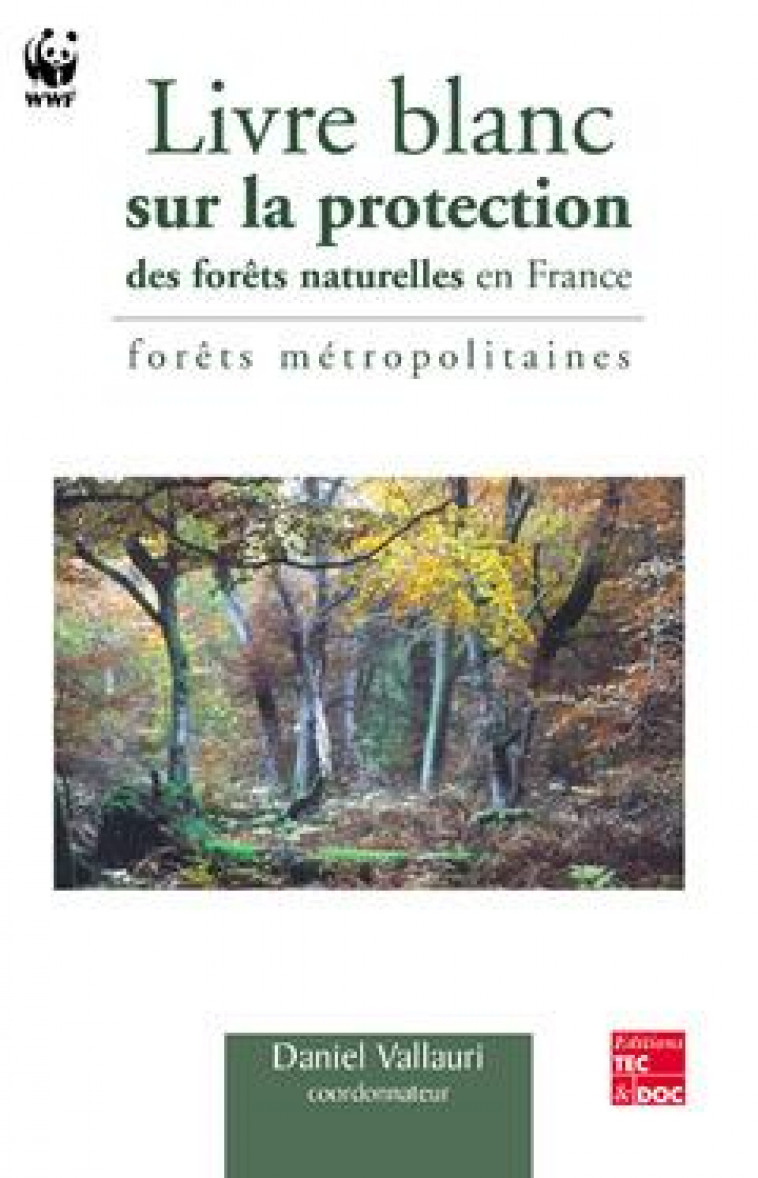 LIVRE BLANC SUR LA PROTECTION DES FORETS NATURELLES EN FRANCE : FORETS METROPOLITAINES - VALLAURI, DANIEL  - TECHNIQUE #038; DOC