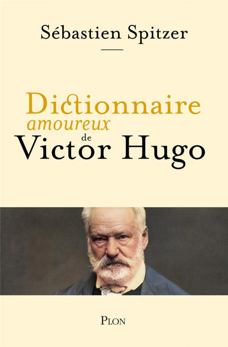 DICTIONNAIRE AMOUREUX : DICTIONNAIRE AMOUREUX DE VICTOR HUGO - SPITZER, SEBASTIEN - PLON