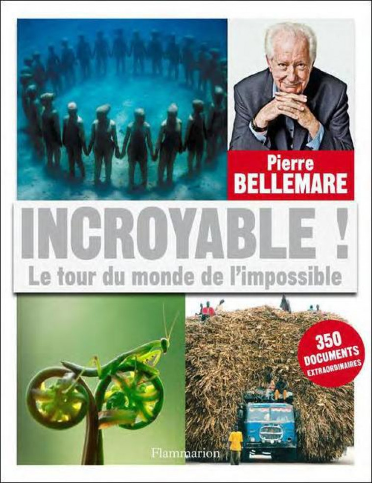 INCROYABLE ! LE TOUR DU MONDE DE L'IMPOSSIBLE - BELLEMARE, PIERRE - FLAMMARION