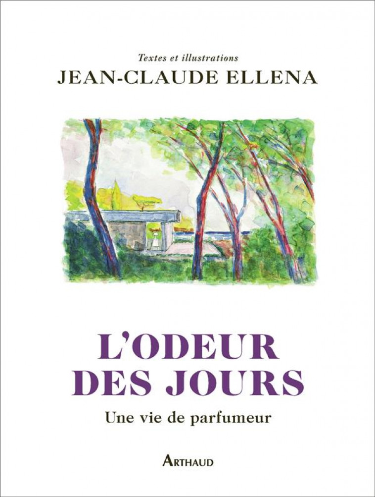 L'ODEUR DES JOURS : UNE VIE DE PARFUMEUR - ELLENA, JEAN-CLAUDE - FLAMMARION