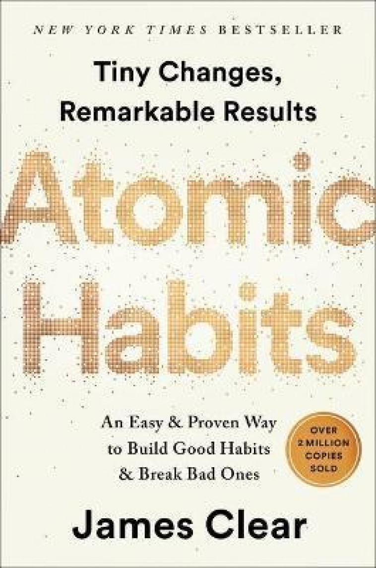 ATOMIC HABITS : AN EASY AND PROVEN WAY TO BUILD GOOD HABITS AND BREAK BAD ONES - CLEAR, JAMES - NC