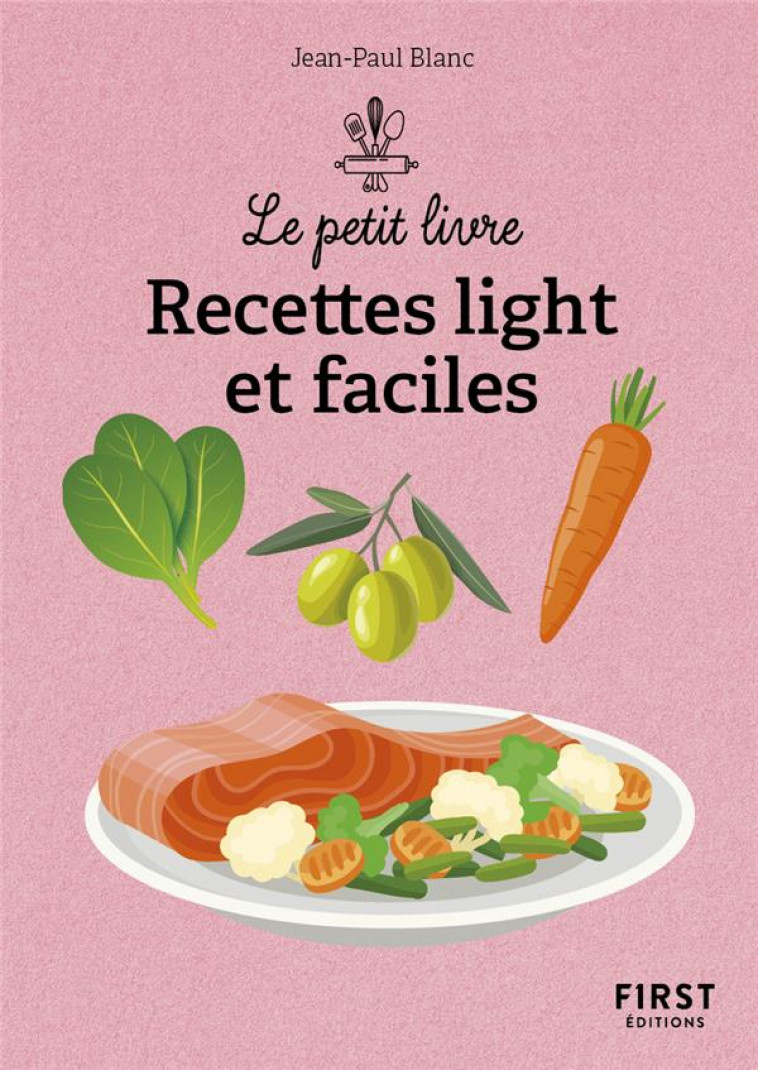 LE PETIT LIVRE - RECETTES LIGHT ET FACILES, 2E ED - BLANC JEAN-PAUL - FIRST