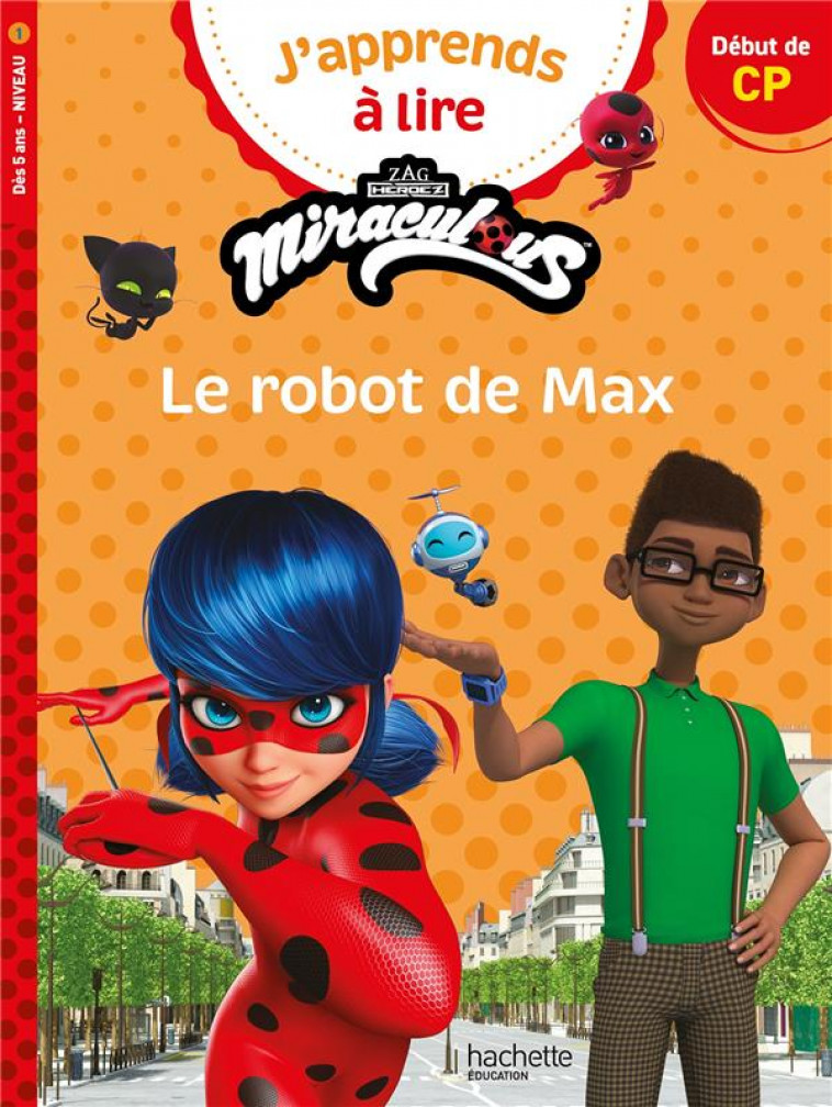 MIRACULOUS PREMIERE LECTURE CP1 LE ROBOT DE MAX - SAINT EMMANUELLE - HACHETTE