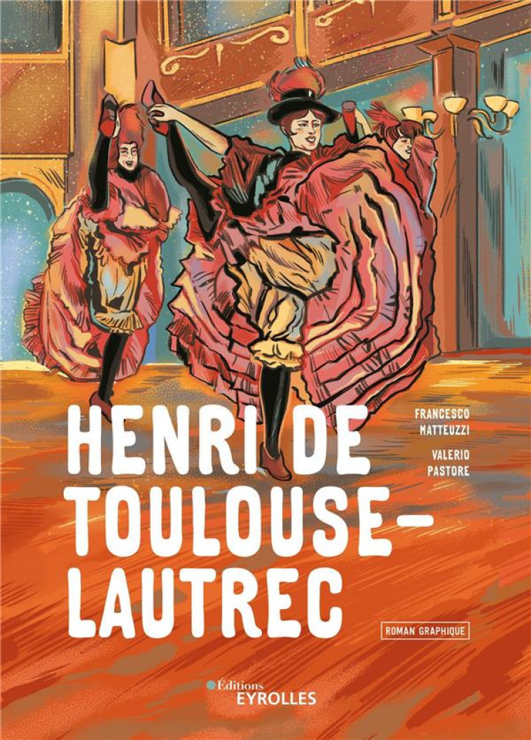 HENRI DE TOULOUSE-LAUTREC - ROMAN GRAPHIQUE - PASTORE/MATTEUZZI - EYROLLES