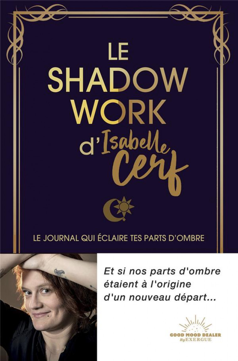 LE SHADOW WORK D'ISABELLE CERF : LE JOURNAL QUI ECLAIRE TES PARTS D'OMBRE - CERF, ISABELLE - NC