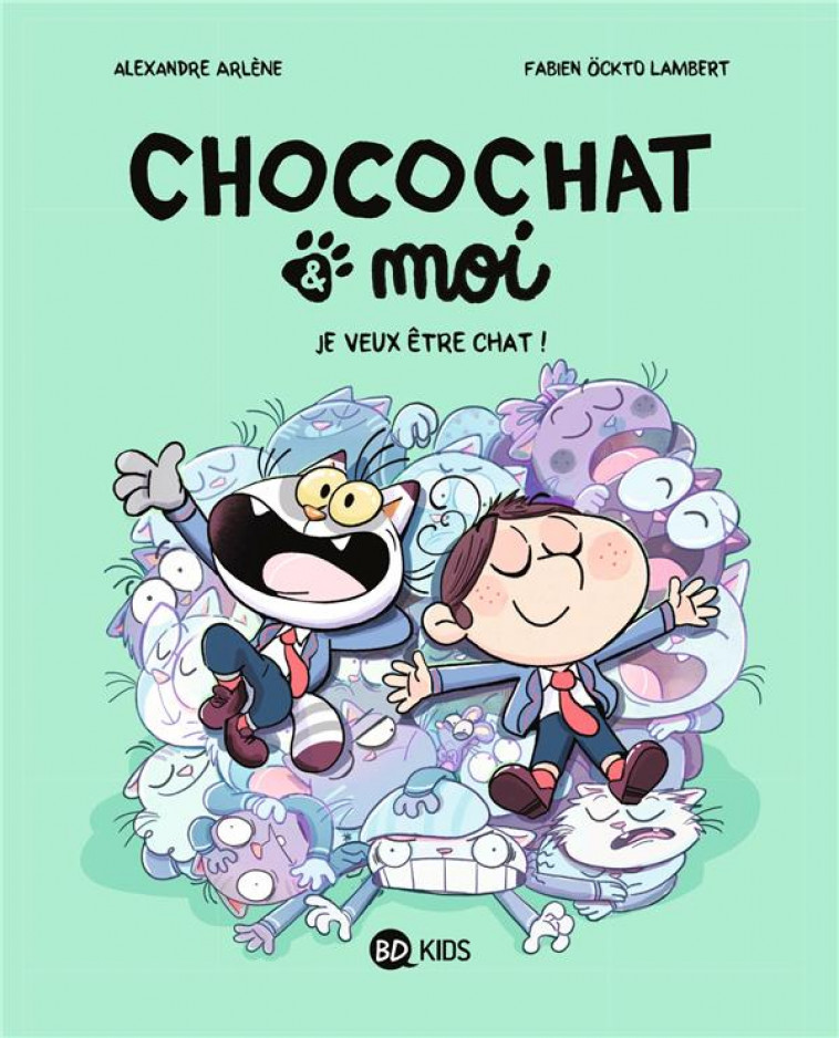 CHOCOCHAT , TOME 02 - JE VEUX ETRE CHAT ! - ALEXANDRE ARLENE - BAYARD JEUNESSE