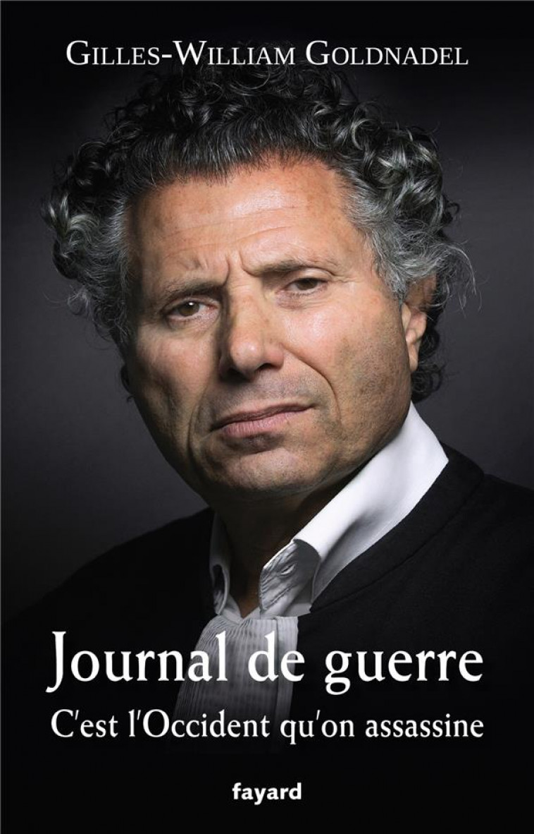 JOURNAL DE GUERRE - C'EST L'OCCIDENT QU'ON ASSASSINE - GOLDNADEL G W. - FAYARD