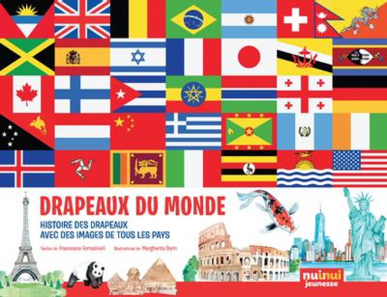 DRAPEAUX DU MONDE - HISTOIRES DES DRAPEAUX, AVEC DES IMAGES DE TOUS LES PAYS - TOMASINELLI/BORIN - NUINUI JEUNESSE