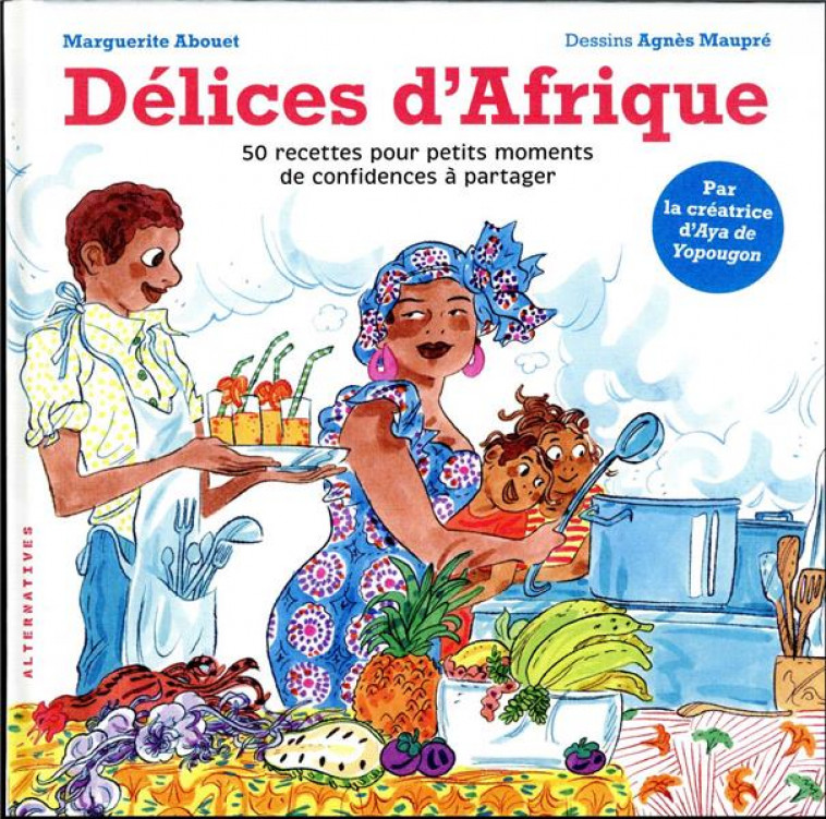 DELICES D-AFRIQUE - 50 RECETTES POUR PETITS MOMENTS DE CONFIDENCES A PARTAGER - ABOUET/MAUPRE - GALLIMARD