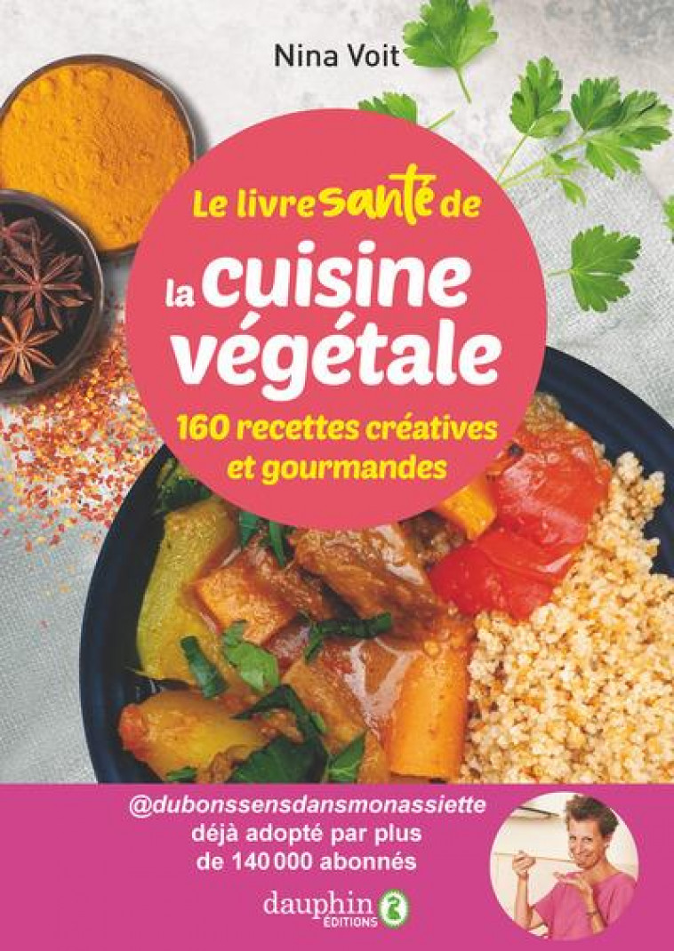 LE LIVRE SANTE DE LA CUISINE VEGETALE - 160 RECETTES CREATIVES ET GOURMANDES - VOIT - DAUPHIN