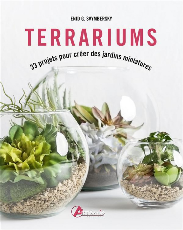 TERRARIUMS - 33 PROJETS POUR CREER DES JARDINS MINIATURES - SVYMBERSKY - ARTEMIS