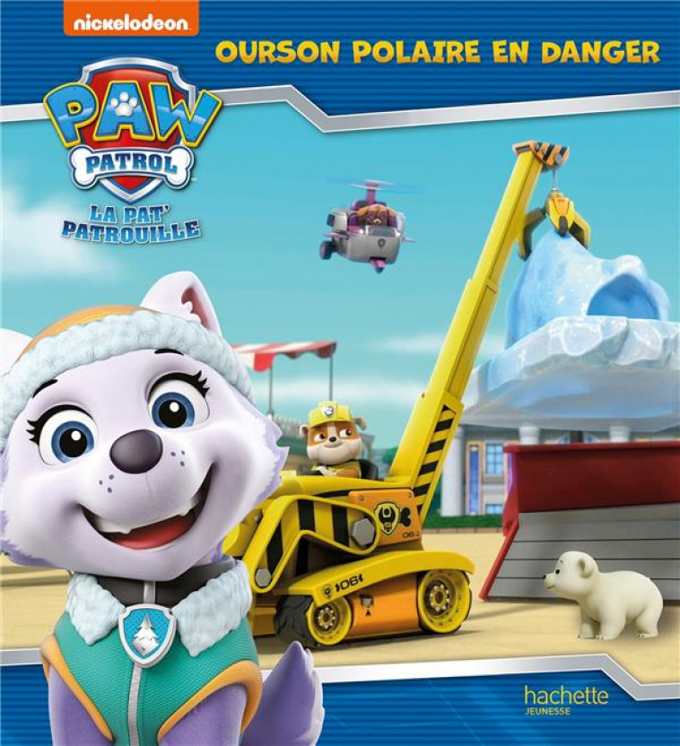 LA PAT- PATROUILLE - OURSON POLAIRE EN DANGER - ALBUM RC - NICKELODEON - HACHETTE