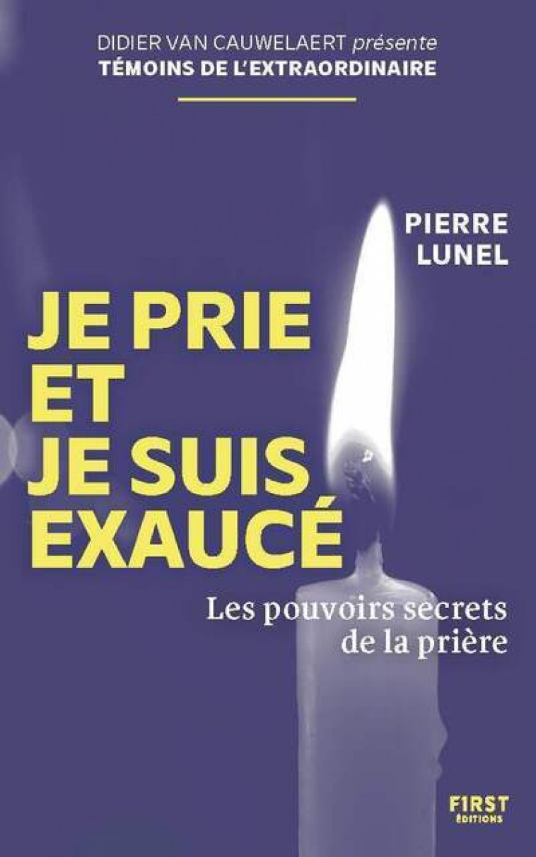 Je prie et je suis exaucé - Les pouvoirs secrets de la prière - Lunel Pierre - FIRST