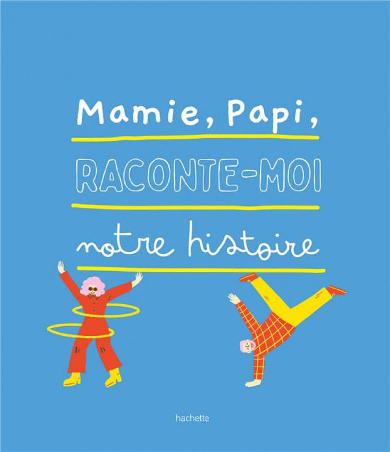 PAPI, MAMIE, RACONTE-MOI NOTRE HISTOIRE - COLLECTIF - HACHETTE