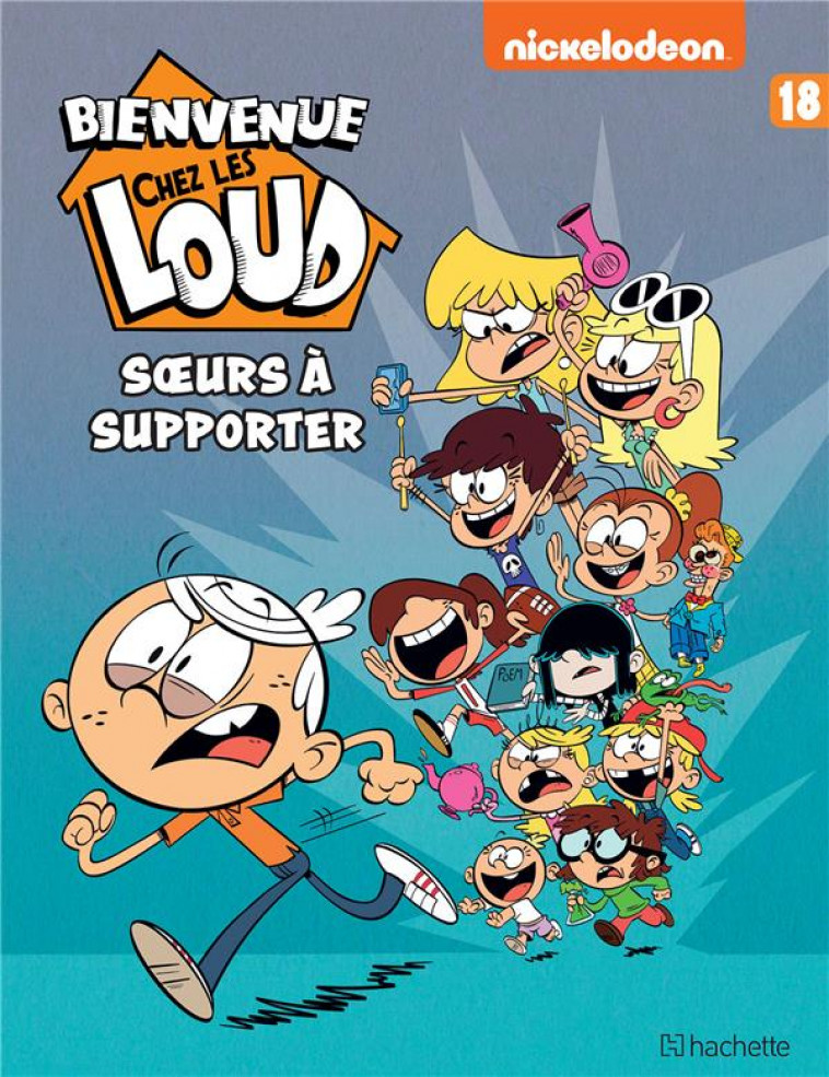 BIENVENUE CHEZ LES LOUD - TOME 18 - NICKELODEON - HACHETTE